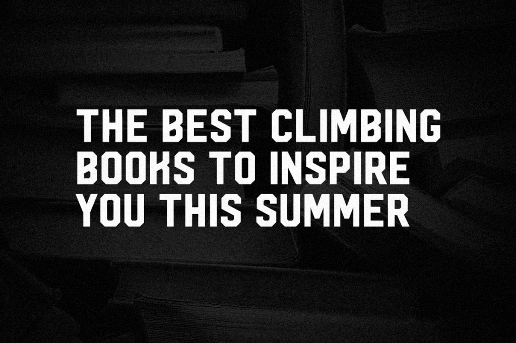 The best climbing books to inspire you this summer BLOC SHOP